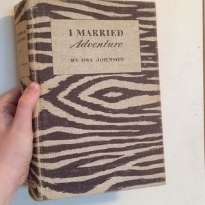 I Married Adventure, by Osa Johnson, 1940. 1st Ed.